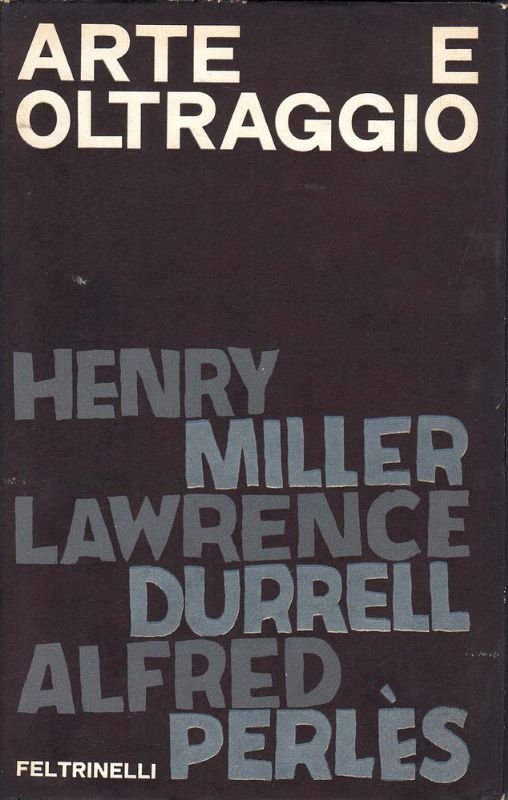 Arte e oltraggio: dibattito epistolare fra Henry Miller Lawrence Durrell, …