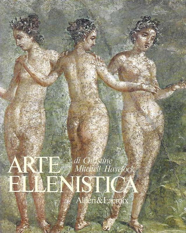 Arte Ellenistica. L'arte del mondo classico dalla morte di Alessandro …
