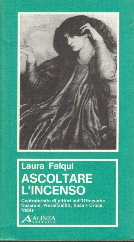 Ascoltare l'incenso. Confraternite di pittori nell'Ottocento: Nazareni, Preraffelliti, Rosa + …