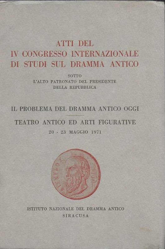 Atti del IV Congresso internazionale di studi sul Dramma Antico. …