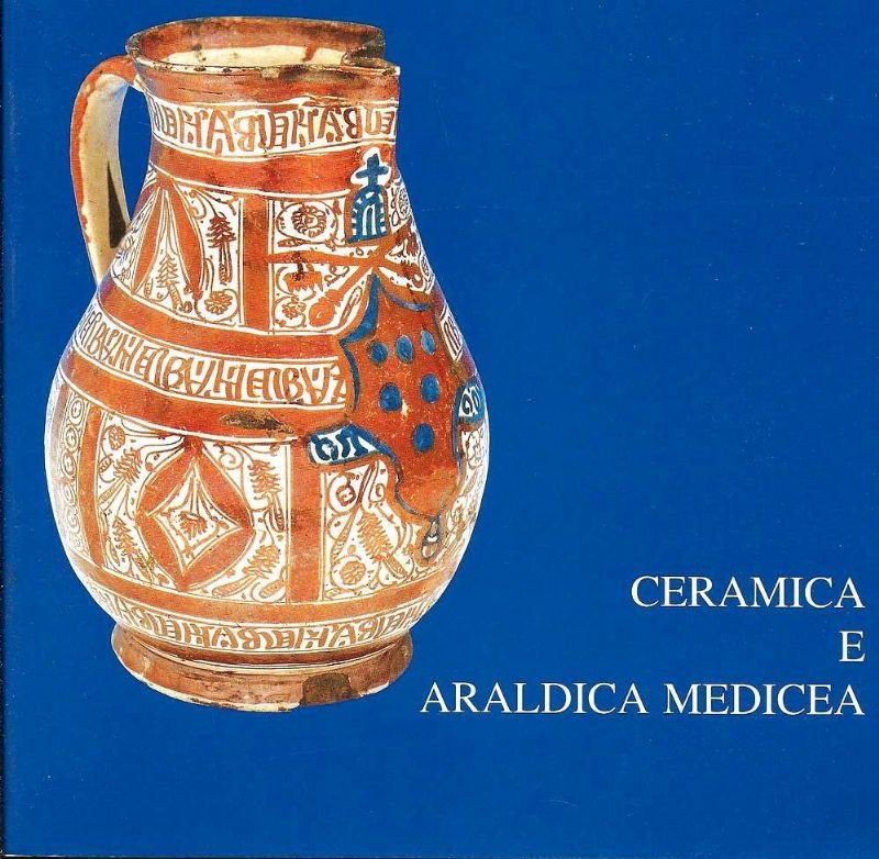 Ceramica e Araldica Medicea.