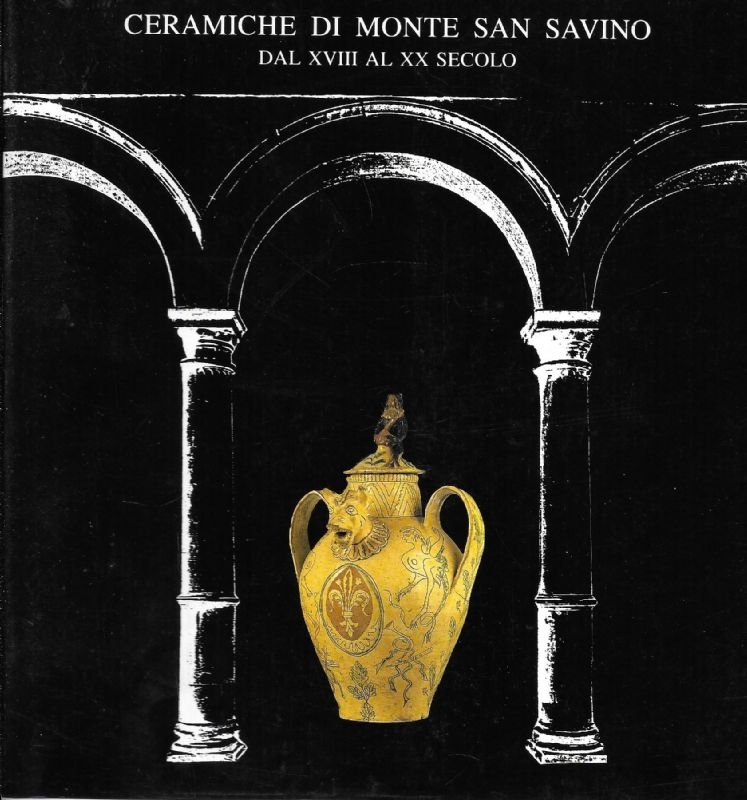 Ceramiche di Monte San Savino dal XVIII al XX secolo.
