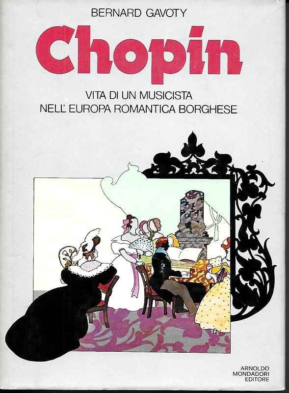 Chopin. Vita di un musicista nell'Europa romantica borghese.