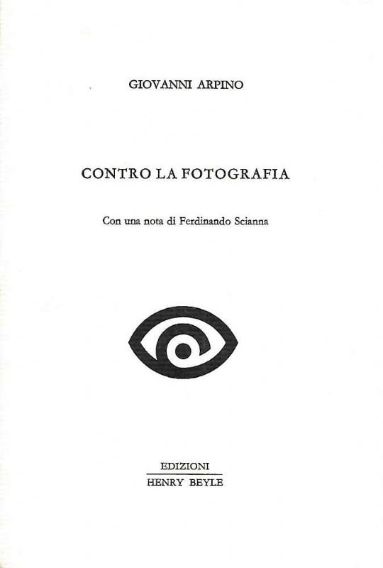 Contro la fotografia. Con una nota di Ferdinando Scianna.
