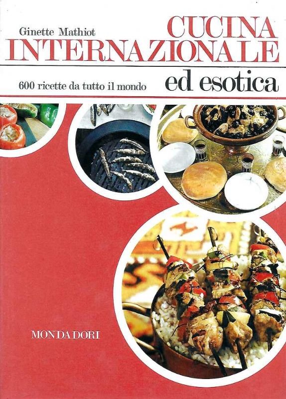 Cucina internazionale ed esotica. 600 ricette da tutto il mondo.