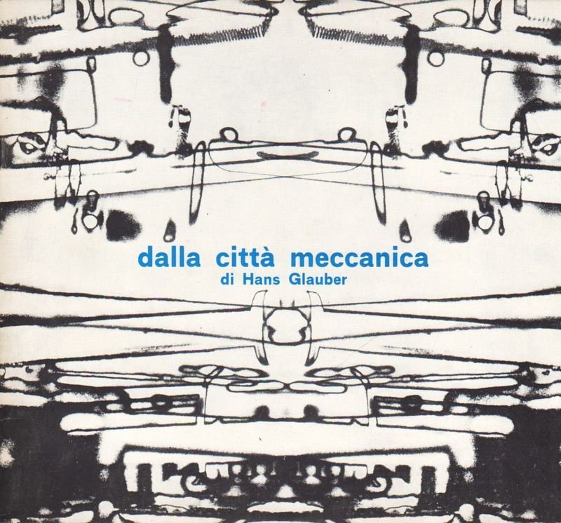 Dalla città meccanica. Fototavole di Hans Glauber.