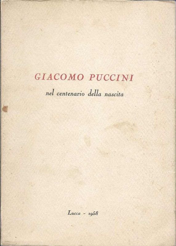 Giacomo Puccini nel centenario della nascita. (Redattore capo Gino Arrighi).