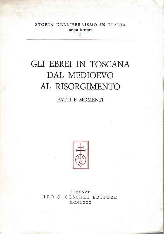 Gli ebrei in Toscana dal medioevo al risorgimento. Fatti e …