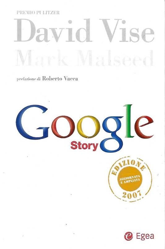 Google story. - Prefazione di Roberto Vacca.