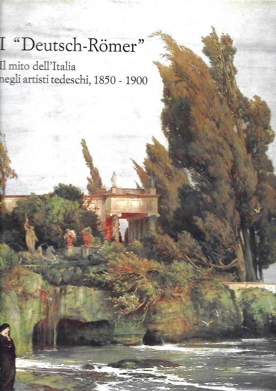 I 'Deutsch - Romer'. Il mito dell'Italia negli artisti tedeschi …