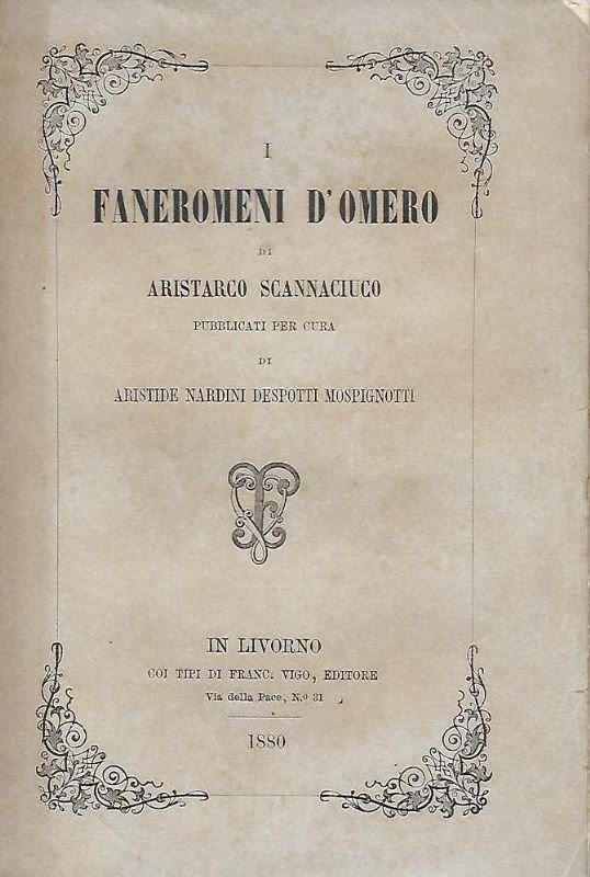 I Faneromeni d'Omero. Pubblicati per cura di Aristide Nardini Desposti …