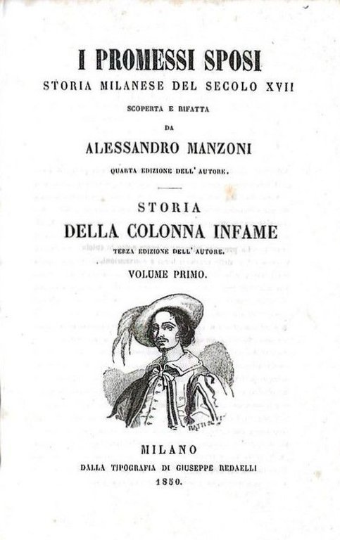 I promessi sposi, storia milanese del secolo XVII, scoperta e rifatta da Alessandro Manzoni, quarta edizione dell'autore - Storia dla Colonna Infame, terza edizione dell'autore.