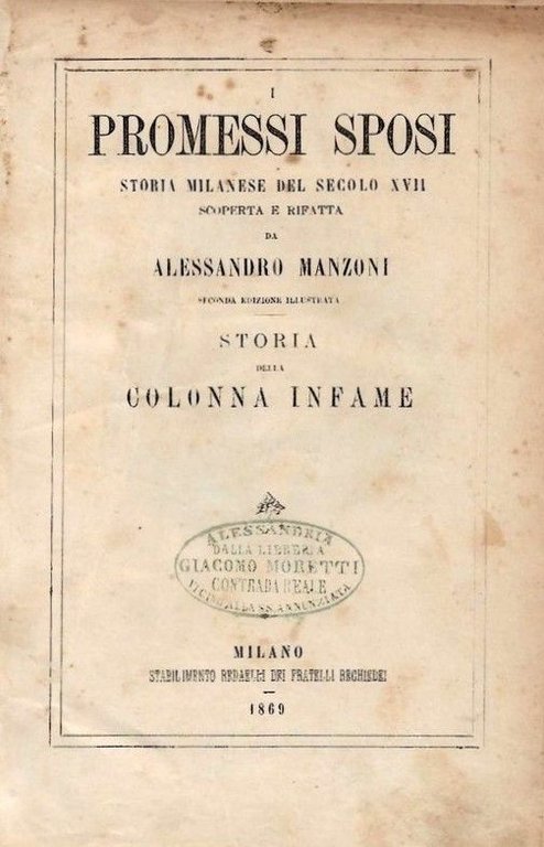I Promessi Sposi, storia milanese del secolo XVII scopeta e rifatta. Seconda edizione illustrata. - Storia della Colonna Infame.