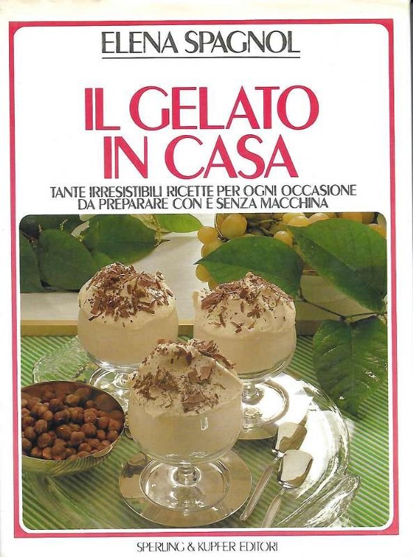 Il Gelato in casa. Tante irresistibili ricette per ogni occasione …