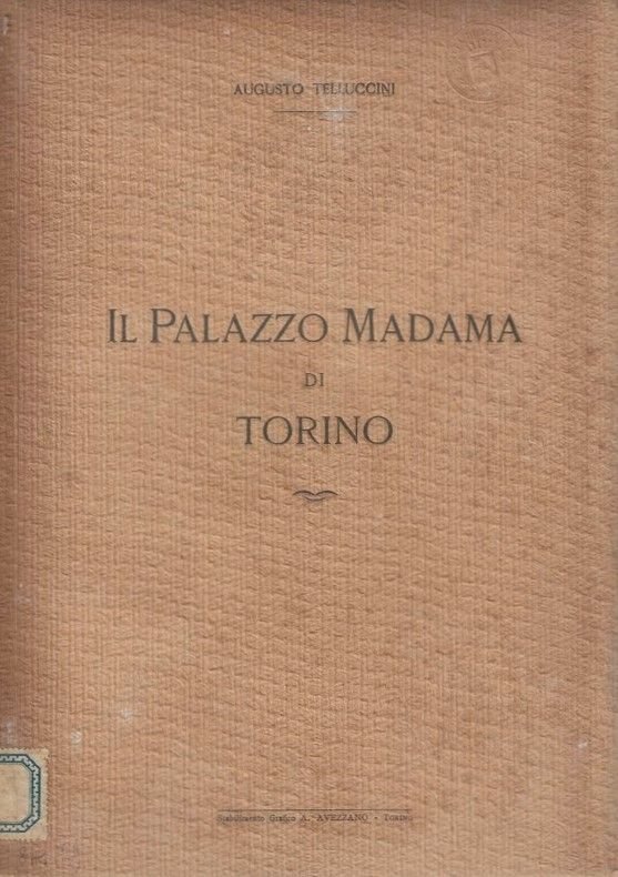Il Palazzo Madama di Torino. Pubblicato per cura del Municipio …