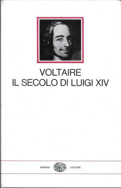 Il secolo di Luigi XIV. Introduzione di Ernesto Sestan. Trad. …
