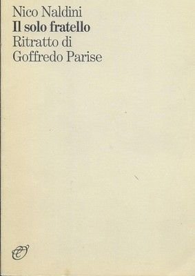 Il solo fratello. Ritratto di Goffredo Parise.