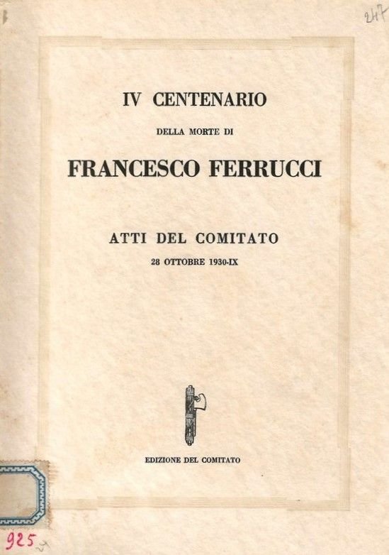 IV Centenario della morte di Francesco Ferrucci. Atti del Comitato …