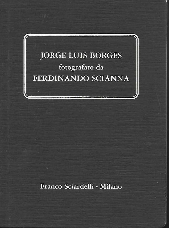 Jorge Luis Borges fotografato da Ferdinando Scianna. Testo di Ferdinando …