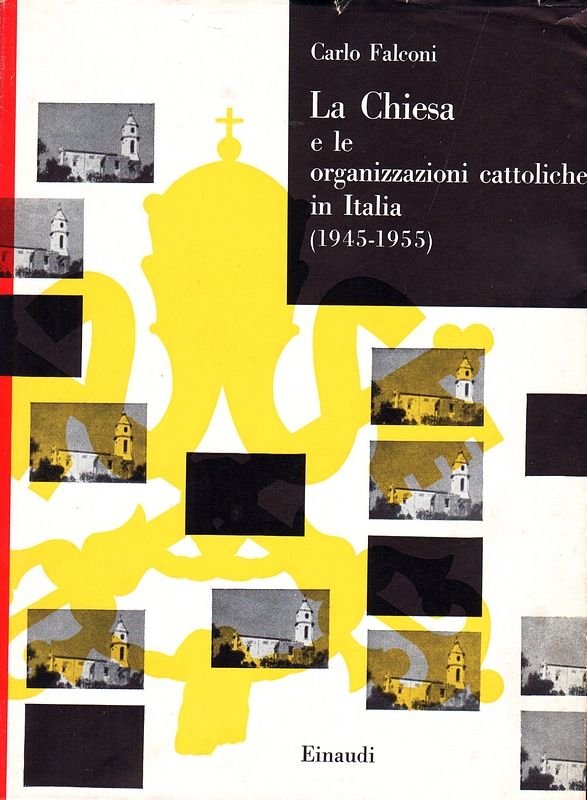 La Chiesa e le organizzazioni cattoliche in Italia (1945-1955).