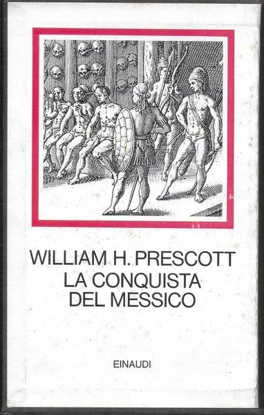 La conquista del Messico. Con un saggio introduttivo di W. …