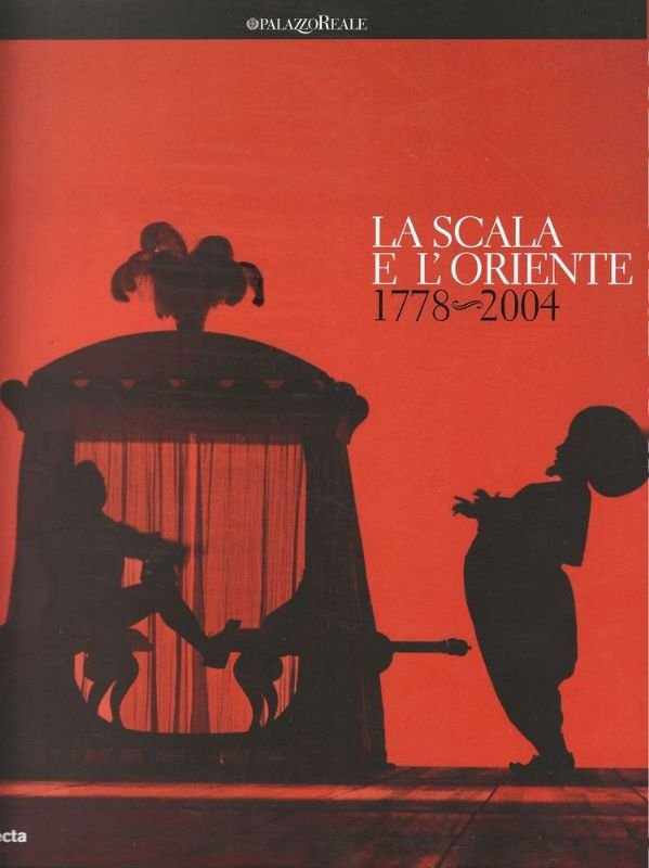 La Scala e l'Oriente 1778 - 2004.