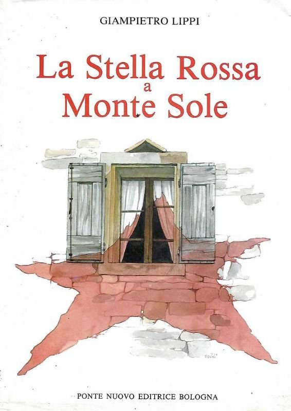 La Stella Rossa e Monte Sole. Uomini e fatti, cronache …