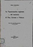 La Toponomastica ragionata del territorio di Pisa, LIvorno, e Volterra. …