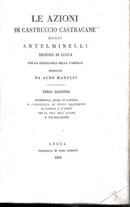 Le azioni di Castruccio Castracane degli Antelminelli Signore di Lucca, …