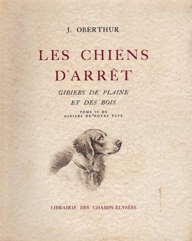 Les chiens d'arrêt. Gibier de plaine et des bois (Tome …