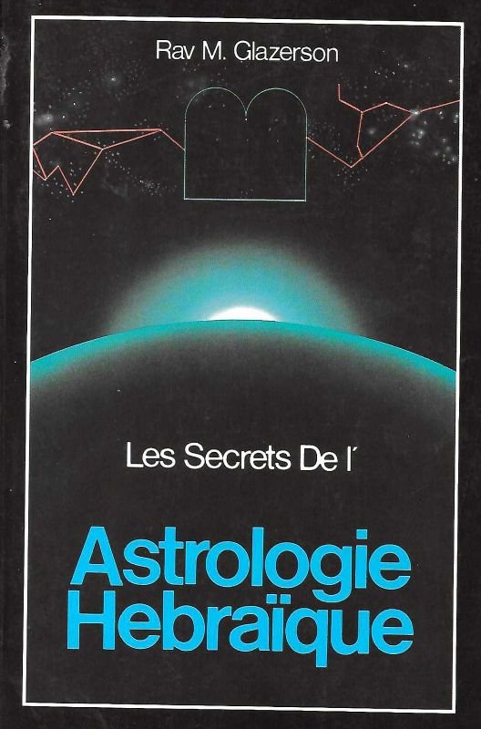 Les Secretes De l'Astrologie Hebraique. Israelk au-dessus de la predestination …