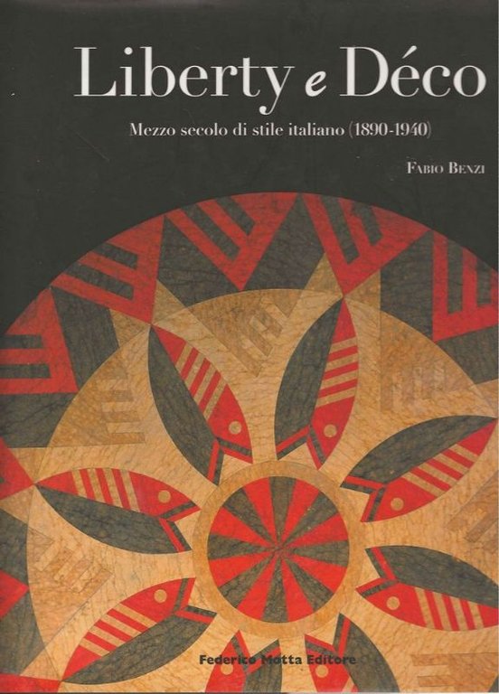 Liberty e Déco. Mezzo secolo di stile italiano (1890-1940).