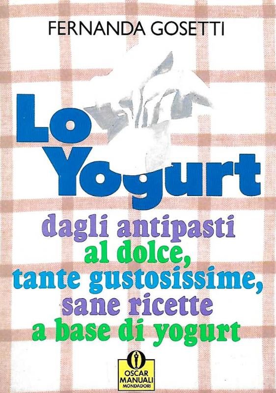 Lo Yogurt. Dagli antipasti al dolce.