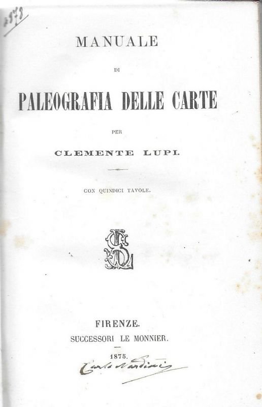 Manuale di Paleografia delle carte. Con 15 tavole.