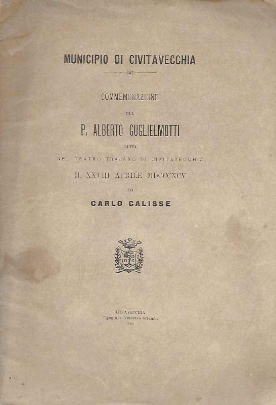 Municipio di Civitavecchia. Commemorazione del P. Alberto Guglielmotti letta nel …