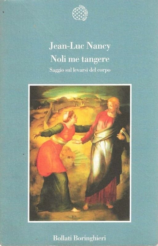 Noli me tangere. Saggio sul levarsi del corpo.