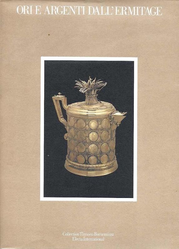 Ori e Argenti dall'Ermitage. Testo in quattro lingue.