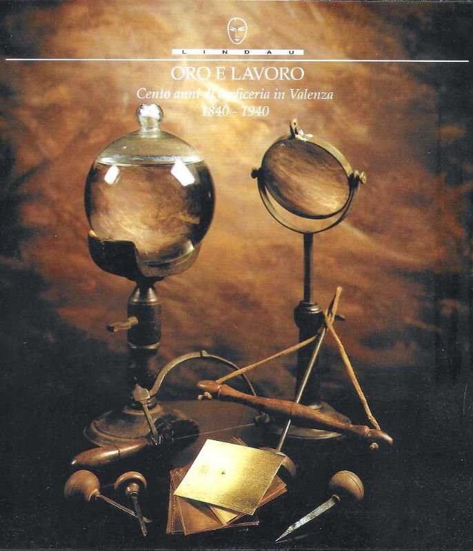 Oro e Lavoro, Cento anni di oreficeria in Valenza.