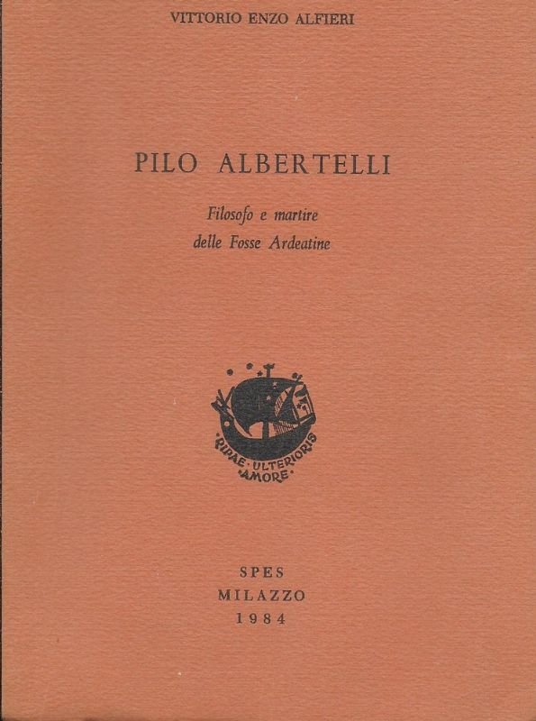 Pilo Albertelli. Filosofo e martire delle Fosse Ardeatine.