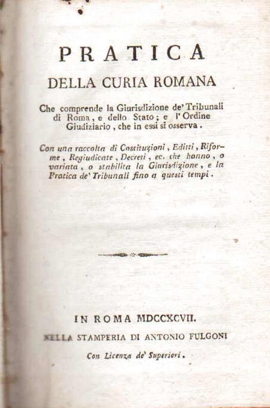 Pratica della Curia Romana che comprende la Giurisdizione de' Tribunali …