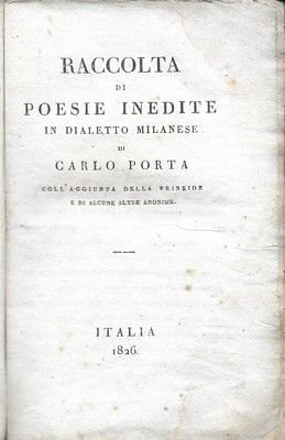 Raccolta di poesie inedite in dialetto Milanese di Carlo Porta, …