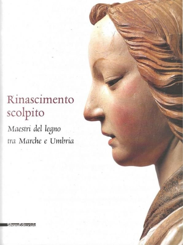 Rinascimento scolpito. Maestri del legno tra Marche e Umbria.