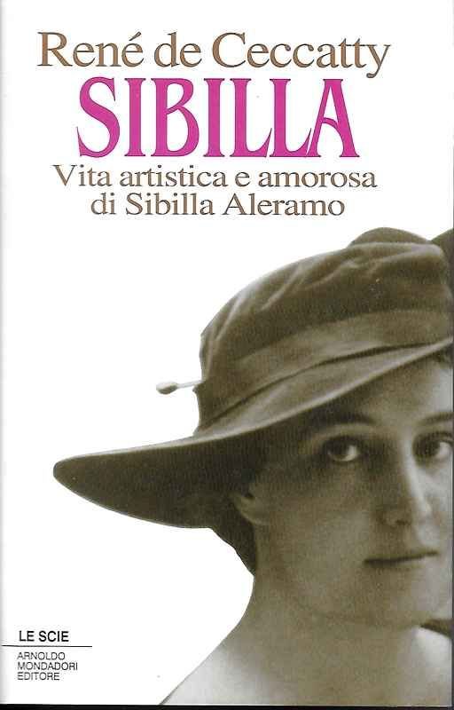Sibilla. Vita artistica e amorosa di Sibilla Aleramo.