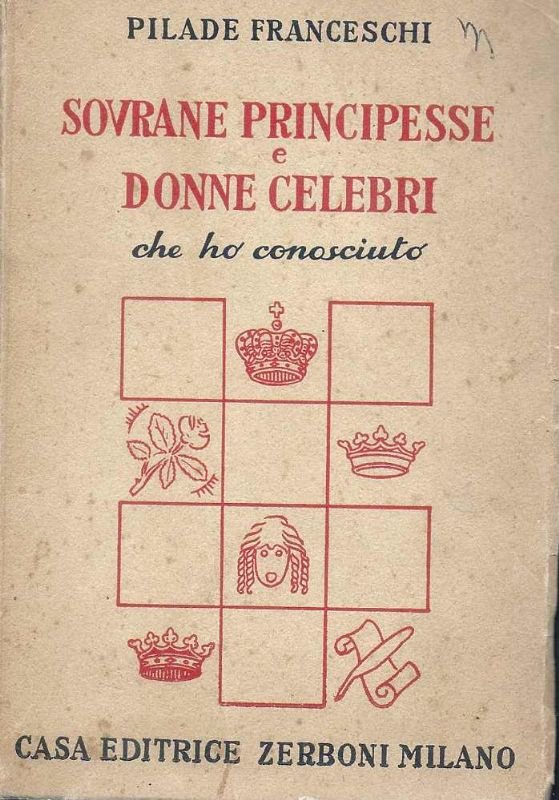 Sovrane Principesse e Donne celebri che ho conosciuto.