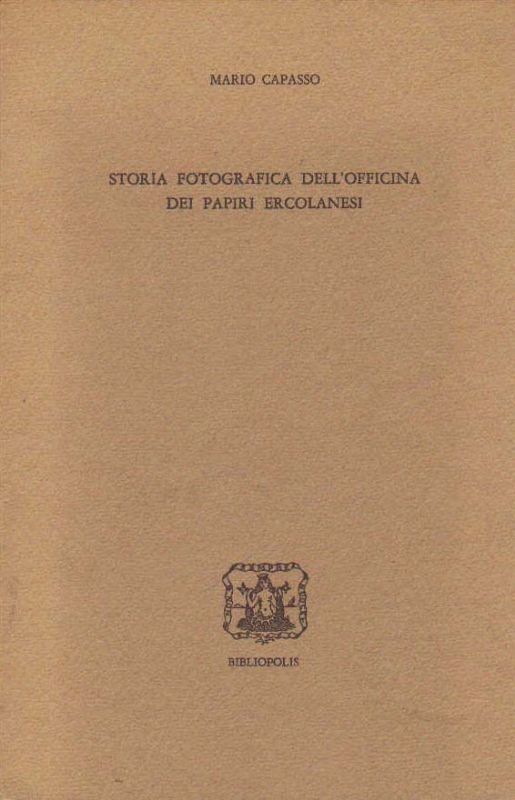 Storia fotografica dell'officina dei papiri ercolanesi. In appendice: inediti di …