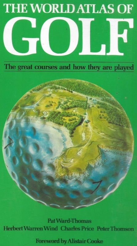The world atlas of Golf - Contributing editor: Pat Ward-Thomas.