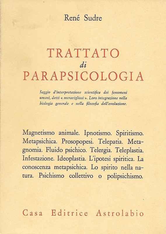 Trattato di Parapsicologia. Saggio d'interpretazione scientifica dei fenomeni umani, detti …