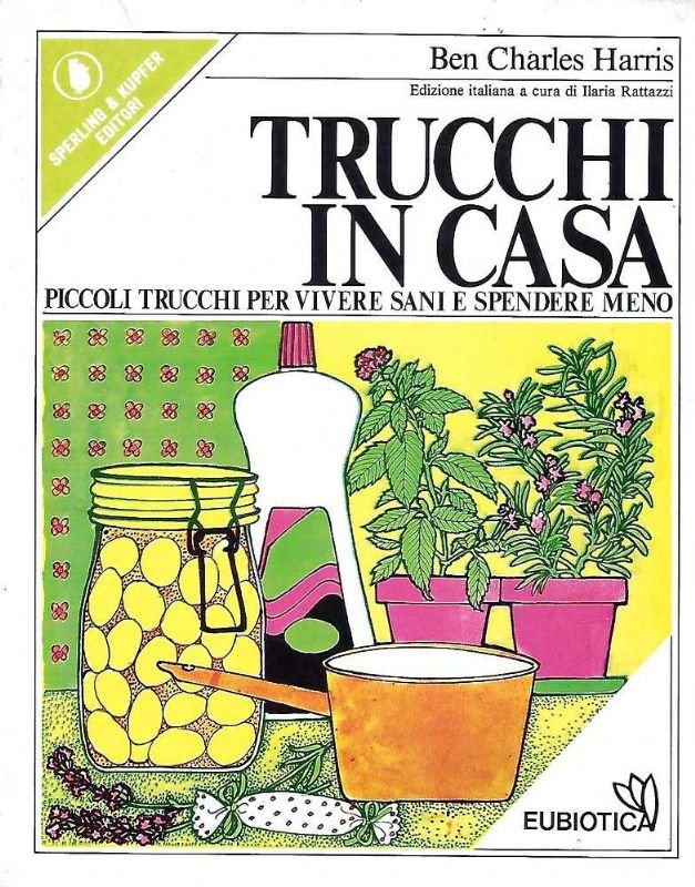 Trucchi in casa. Piccoli trucchi per vivere sani e spendere …