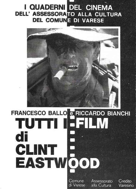 Tutti i Film di Clint Eastwood. (Quaderni del cinema dell'Assessorato alla Cultura del Comune di Varese).