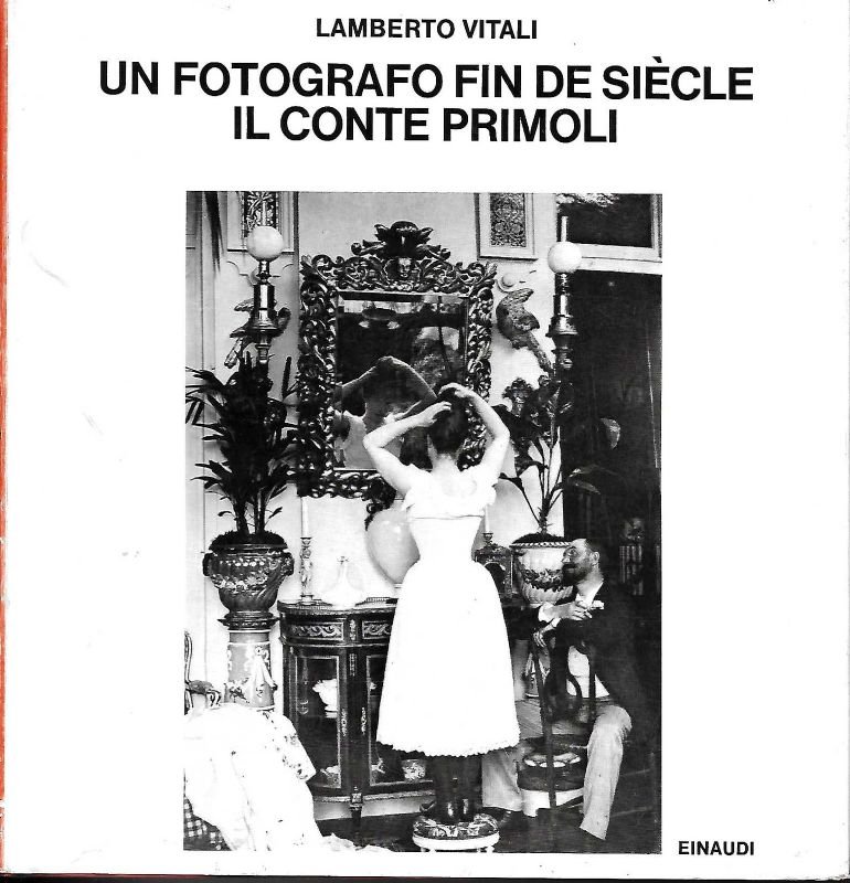 Un fotografo fin de siècle. Il conte Primoli.